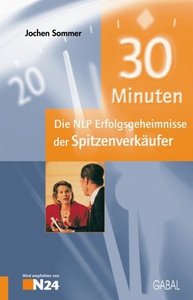 30 Minuten. Die NLP-Erfolgsgeheimnisse der Spitzenverkufer