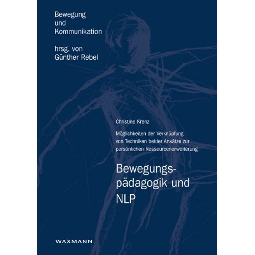 Bewegungspdagogik und NLP: Mglichkeiten der Verknpfung von Techniken beider Anstze zur persnlichen Ressourcenerweiterung