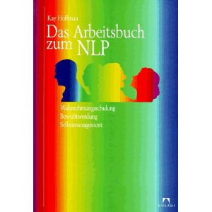 Das Arbeitsbuch zum NLP. Wahrnehmungsschulung. Bewutwerdung. Selbstmanagement