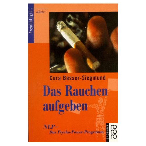 Das Rauchen aufgeben. NLP, das Psycho- Power- Programm