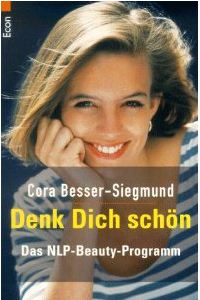 Denk dich schn. Das NLP- Beauty- Programm.