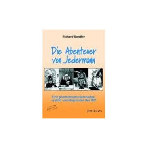 Die Abenteuer von Jedermann: Eine phantastische Geschichte, erzhlt vom Begrnder des NLP