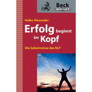 Erfolg beginnt im Kopf: Die Geheimnisse des NLP