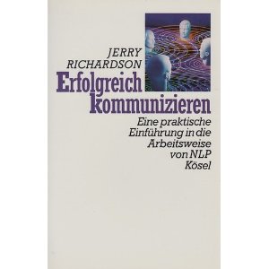 Erfolgreich kommunizieren. Eine praktische Einfhrung in die Arbeitsweise von NLP.