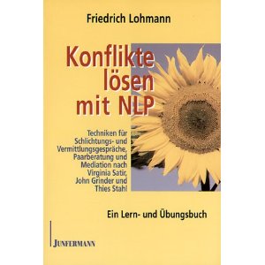 Konflikte lsen mit NLP: Techniken fr Schlichtungs- und Vermittlungsgesprche, Paarberatung und Mediation nach Virginia Satir, John Grinder und Thies Stahl