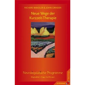 Neue Wege der Kurzzeit-Therapie - Neurolinguistische Programme.