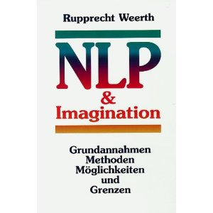 Neurolinguistisches Programmieren ( NLP) und Imagination. Grundannahmen, Methoden, Mglichkeiten und Grenzen